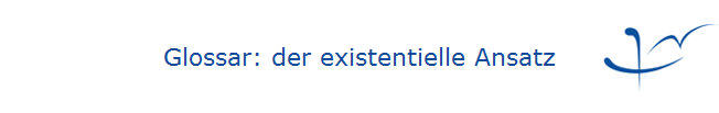 Glossar: der existentielle Ansatz